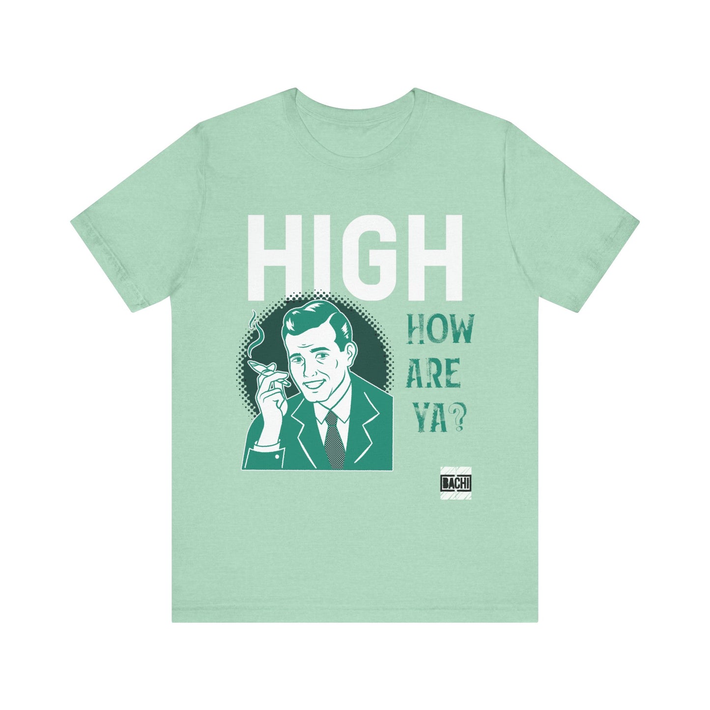 Unisex T-shirt High How Are Ya 420