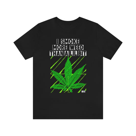 Unisex T-shirt Smoke More Than A Lil Bit
