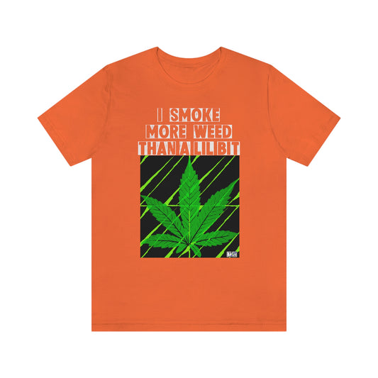 Unisex T-shirt Smoke More Than A Lil Bit