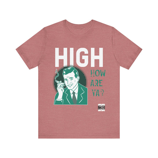 Unisex T-shirt High How Are Ya 420