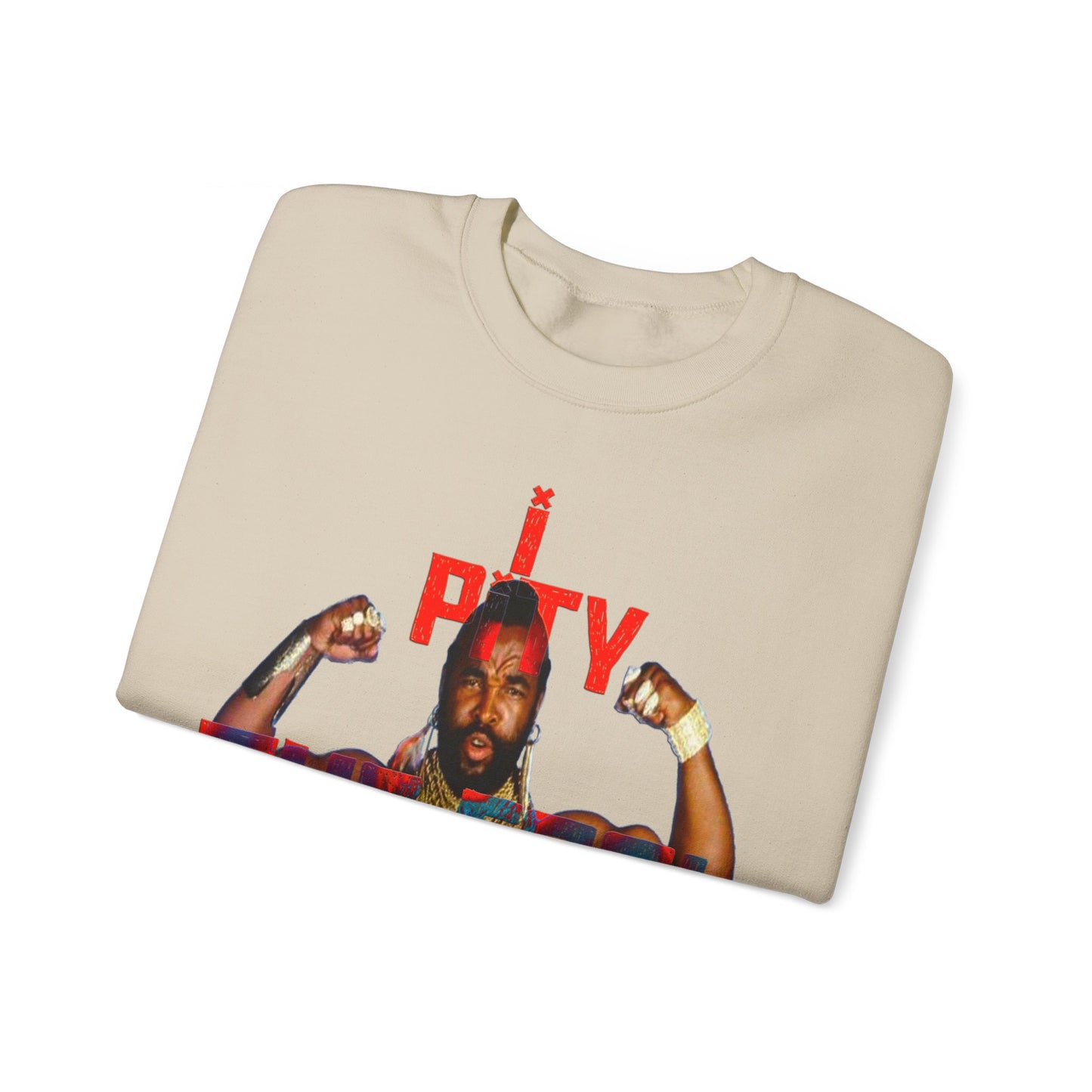 Unisex Sweatshirt MR T I Pity The Fool