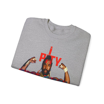 Unisex Sweatshirt MR T I Pity The Fool