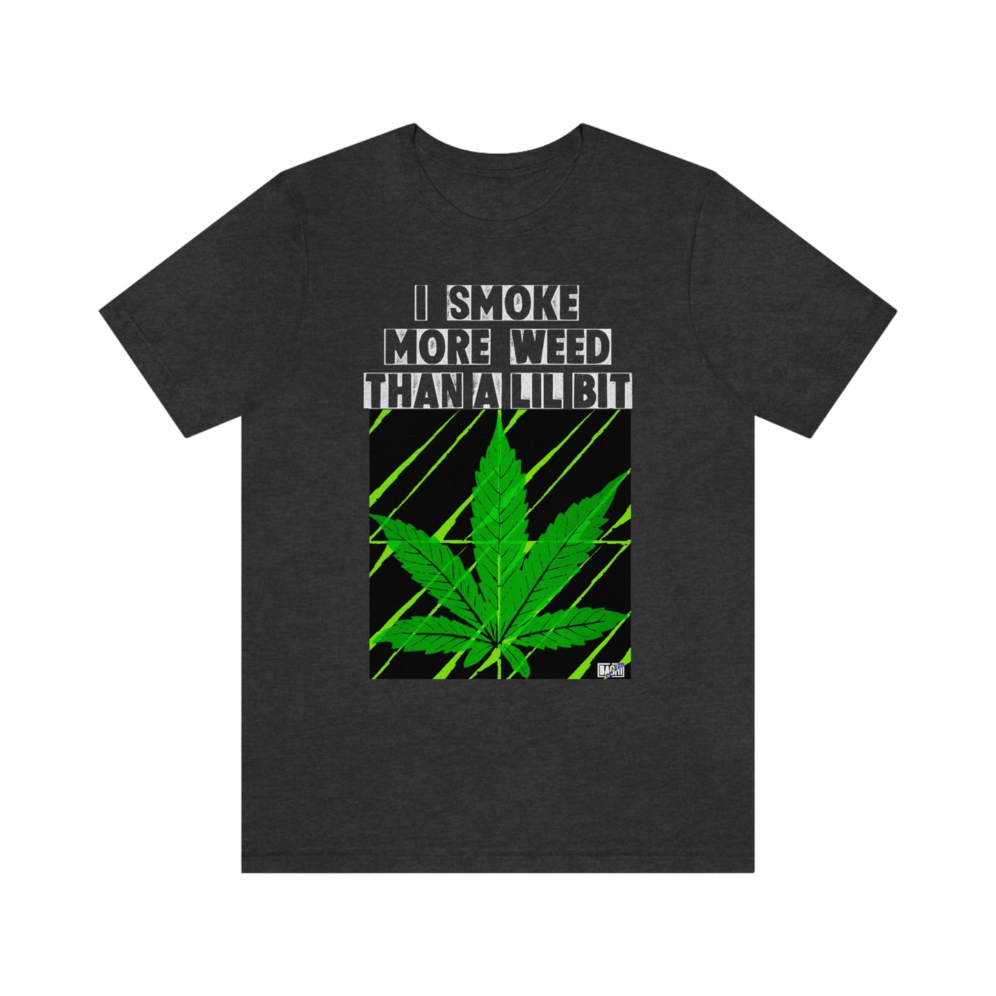 Unisex T-shirt Bachi I Smoke More Than A Lil Bit