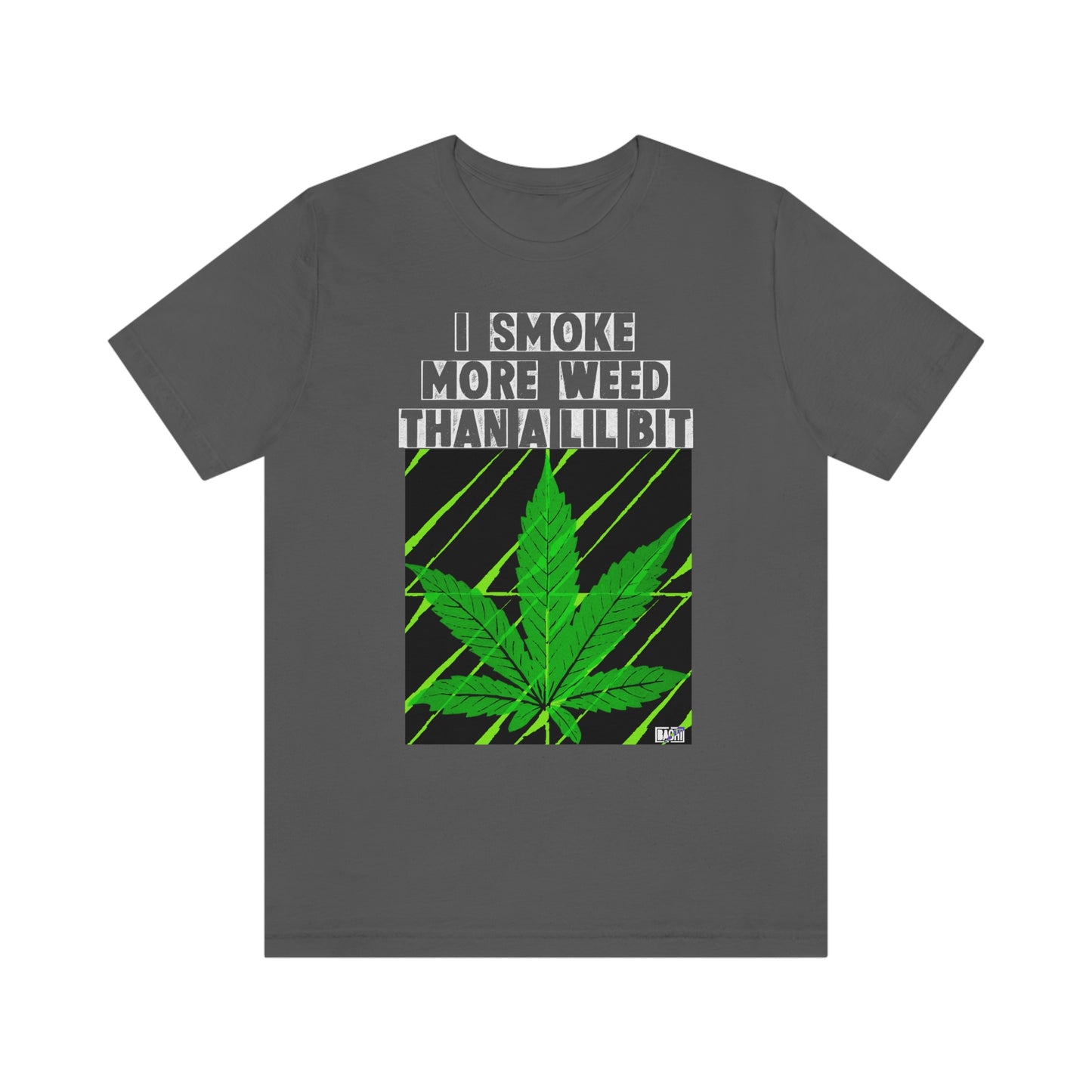 Unisex T-shirt Bachi I Smoke More Than A Lil Bit