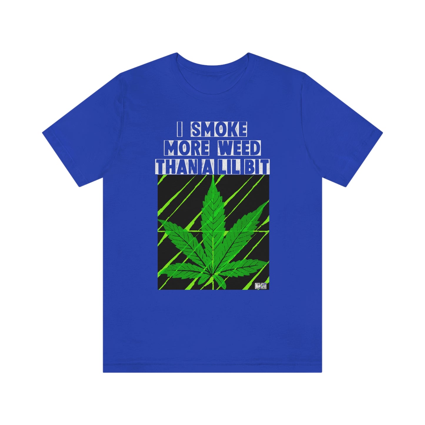 Unisex T-shirt Bachi I Smoke More Than A Lil Bit